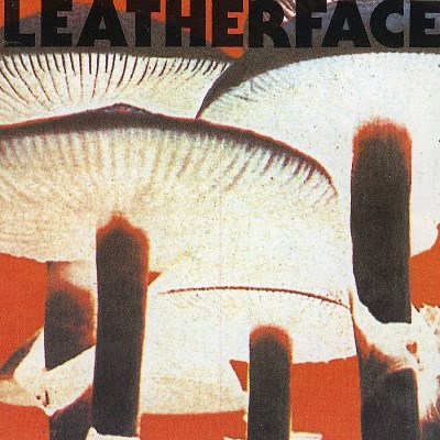 LEATHERFACE/MUSH